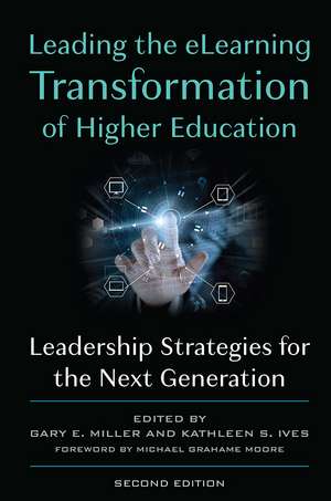 Leading the eLearning Transformation of Higher Education: Leadership Strategies for the Next Generation de Gary E. Miller