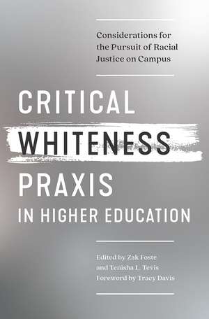 Critical Whiteness Praxis in Higher Education: Considerations for the Pursuit of Racial Justice on Campus de Zak Foste