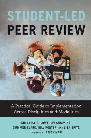 Student-Led Peer Review: A Practical Guide to Implementation Across Disciplines and Modalities de Kimberly A. Lowe