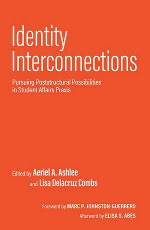 Identity Interconnections: Pursuing Poststructural Possibilities in Student Affairs Praxis de Aeriel A. Ashlee