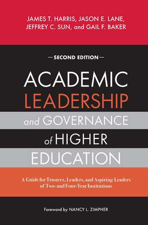 Academic Leadership and Governance of Higher Education: A Guide for Trustees, Leaders, and Aspiring Leaders of Two- and Four-Year Institutions de James T. Harris