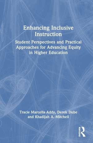 Enhancing Inclusive Instruction: Student Perspectives and Practical Approaches for Advancing Equity in Higher Education de Tracie Marcella Addy