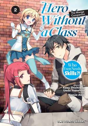 Hero Without a Class Volume 2: The Manga Companion: Who Even Needs Skills?! de Akio Nanae