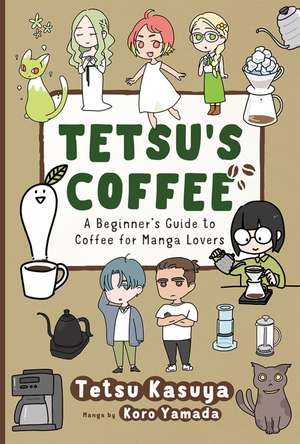 Tetsu's Coffee: A Beginner's Guide to Coffee for Manga Lovers de Tetsu Kasuya