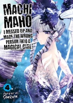 Machimaho: I Messed Up and Made the Wrong Person Into a Magical Girl! Vol. 4 de Souryu