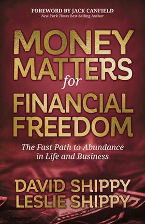 Money Matters for Financial Freedom: The Fast Path to Abundance in Life and Business de Leslie Shippy