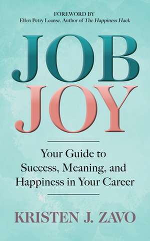 Job Joy: Your Guide to Success, Meaning and Happiness in Your Career de Kristen J. Zavo