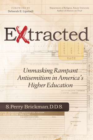 Extracted: Unmasking Rampant Antisemitism in America's Higher Education de S. Perry Brickman