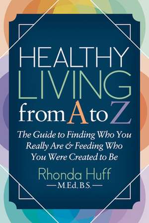 Healthy Living from A to Z de Rhonda Huff