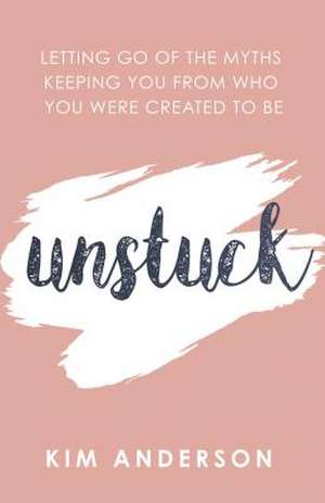 Unstuck de Kim Anderson