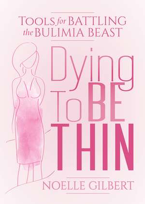 Dying to Be Thin de Noelle Gilbert