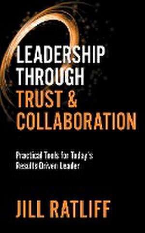 Leadership Through Trust & Collaboration de Jill Ratliff