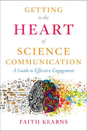 Getting to the Heart of Science Communication: A Guide to Effective Engagement de Faith Kearns