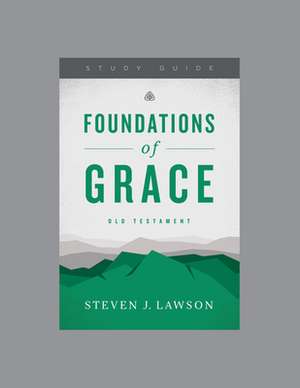 Foundations of Grace: Old Testament, Teaching Series Study Guide de Ligonier Ministries