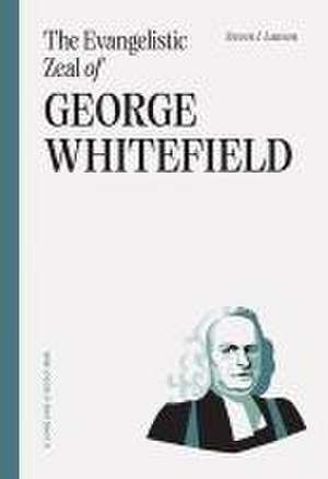 The Evangelistic Zeal of George Whitefield de Steven J Lawson