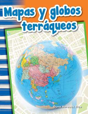 Mapas Y Globos Terráqueos (Maps and Globes) de Dona Herweck Rice