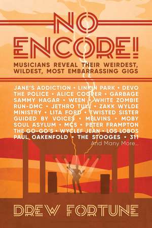 No Encore!: Musicians Reveal Their Weirdest, Wildest, Most Embarrassing Gigs de Drew Fortune