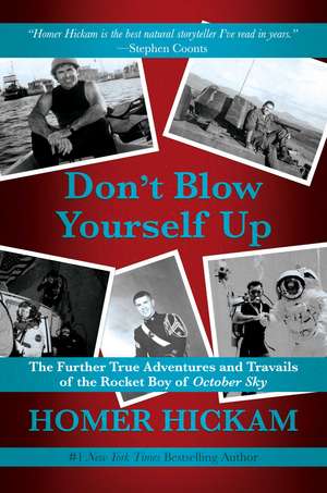 Don't Blow Yourself Up: The Further True Adventures and Travails of the Rocket Boy of October Sky de Homer Hickam