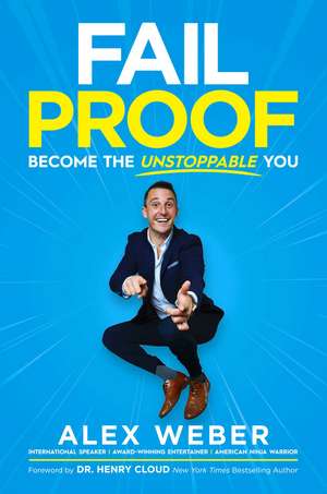 Fail Proof: Become the Unstoppable You de Alex Weber