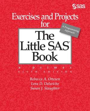 Exercises and Projects for The Little SAS Book, Sixth Edition de Lora D. Delwiche