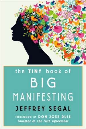 The Tiny Book of Big Manifesting de Jeffrey Segal