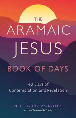 The Aramaic Jesus Book of Days de Neil Douglas-Klotz