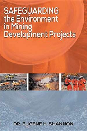 Safeguarding the Environment in Mining Development Projects de Eugene H. Shannon