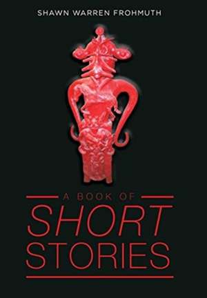 A Book of Short Stories de Shawn Warren Frohmuth