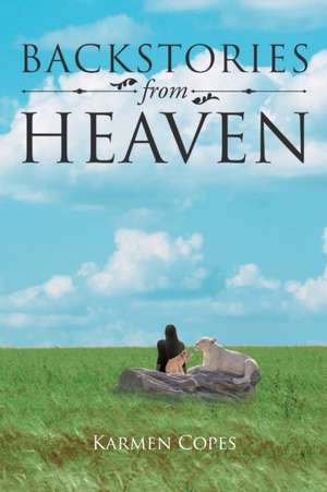 Backstories from Heaven de Karmen Copes