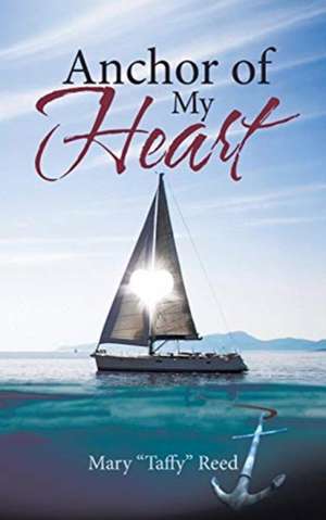 Anchor of My Heart de Mary "Taffy" Reed