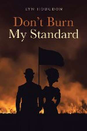 Don't Burn My Standard de Lyn Hodgdon