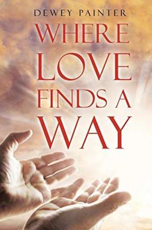 Where Love Finds A Way de Dewey Painter