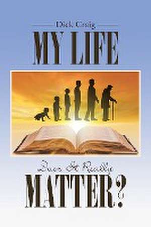 My Life: Does It Really Matter? de Dick Craig