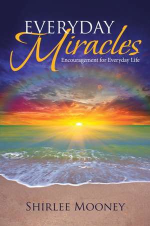 EVERYDAY MIRACLES de Shirlee Mooney