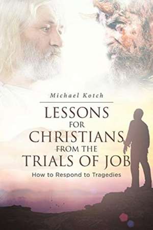 Lessons for Christians From the Trials of Job de Michael Kotch