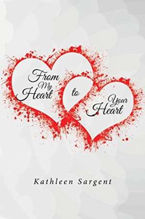 From My Heart to Your Heart de Kathleen Sargent