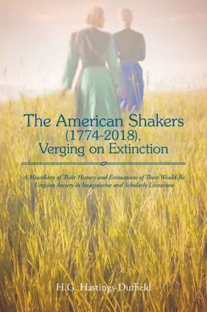 The American Shakers, 1774-2018, Verging on Extinction de H. G. Hastings-Duffield