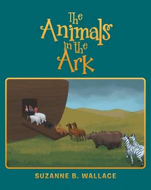 The Animals in the Ark de Suzanne B. Wallace