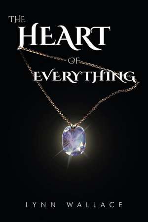 The Heart of Everything de Lynn Wallace