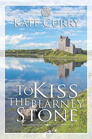 To Kiss the Blarney Stone de Kate Curry