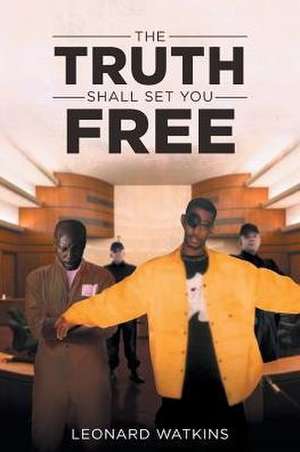 The Truth Shall Set You Free de Leonard Watkins