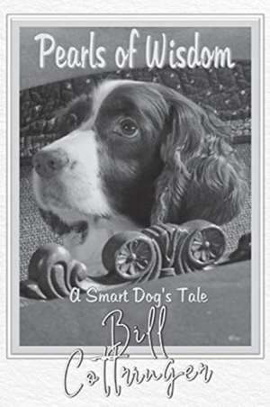 Pearls Of Wisdom: A Smart Dog's Tale de Bill Cottringer