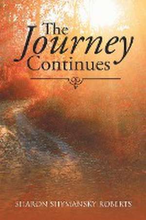 The Journey Continues de Sharon Shymansky Roberts