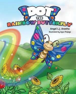 Dot the Rainbow Butterfly de Angel L. J. Aranha