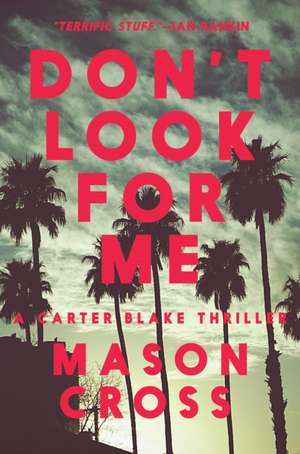 Don't Look for Me: A Carter Blake Thriller de Mason Cross