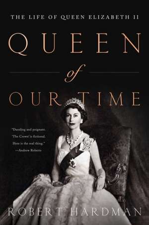 Queen of Our TImes de Robert Hardman