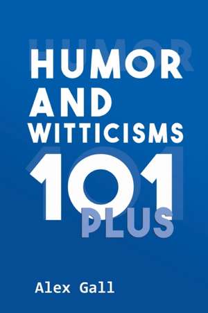 Humor and Witticisms 101 Plus de Alex Gall