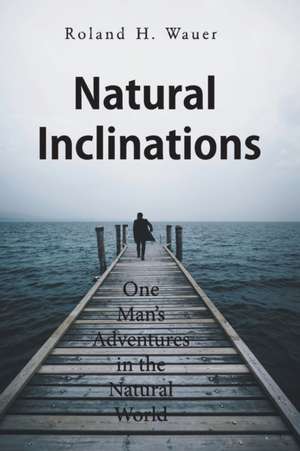 Natural Inclinations de Roland H Wauer