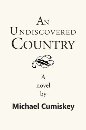 An Undiscovered Country de Michael Cumiskey