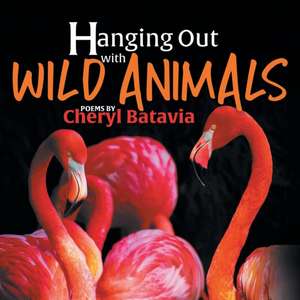 Hanging Out with Wild Animals - Book One de Cheryl Batavia